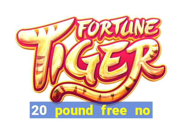 20 pound free no deposit casino