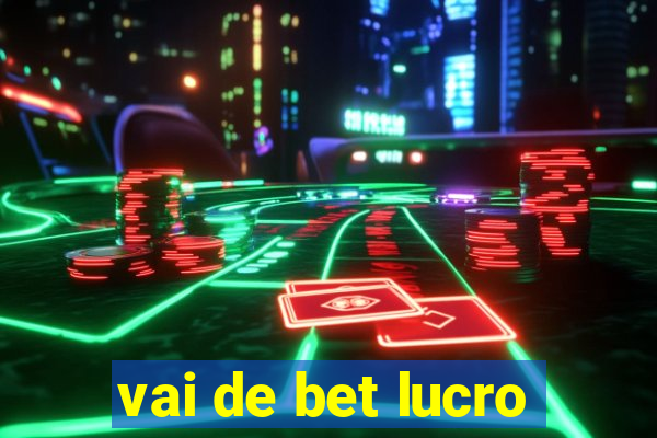 vai de bet lucro