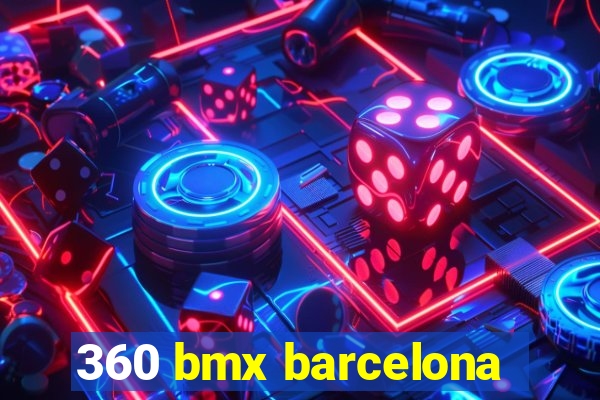 360 bmx barcelona