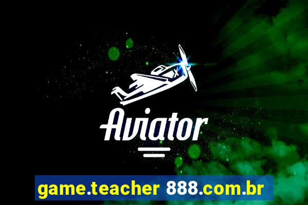 game.teacher 888.com.br