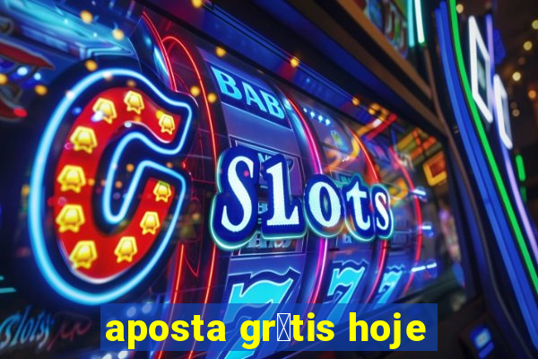 aposta gr谩tis hoje