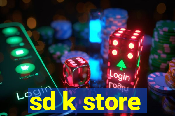 sd k store