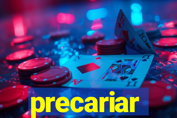 precariar