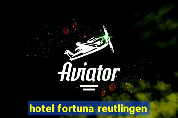 hotel fortuna reutlingen