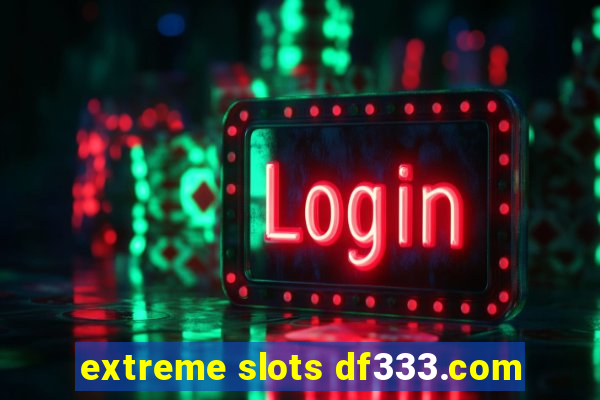 extreme slots df333.com