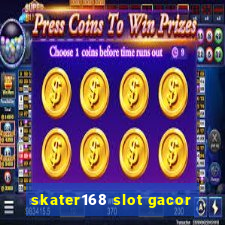 skater168 slot gacor