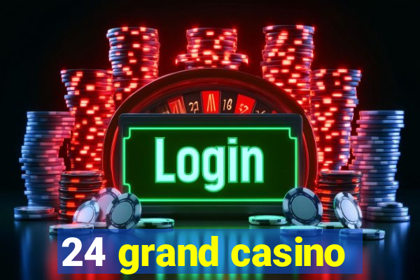 24 grand casino