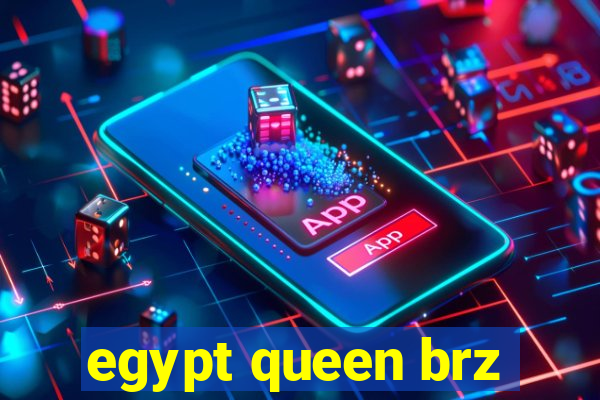 egypt queen brz