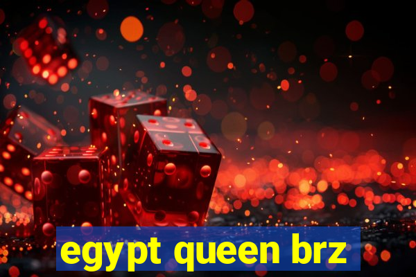 egypt queen brz