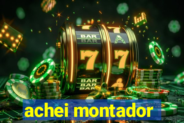 achei montador