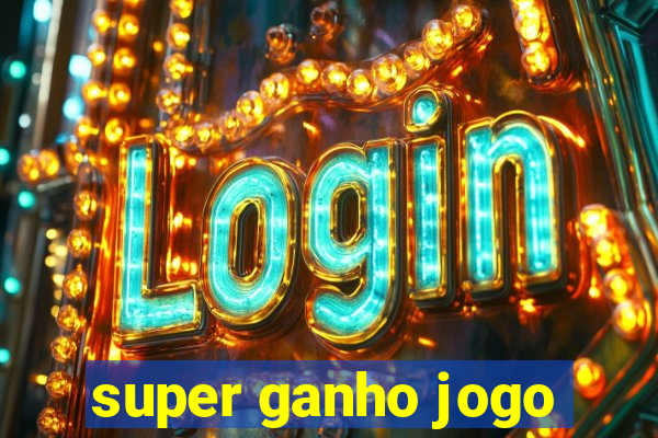 super ganho jogo