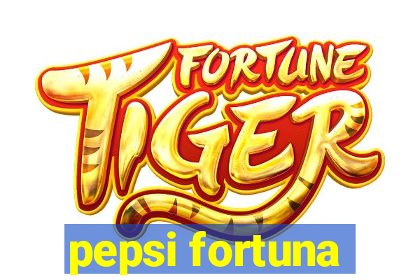 pepsi fortuna