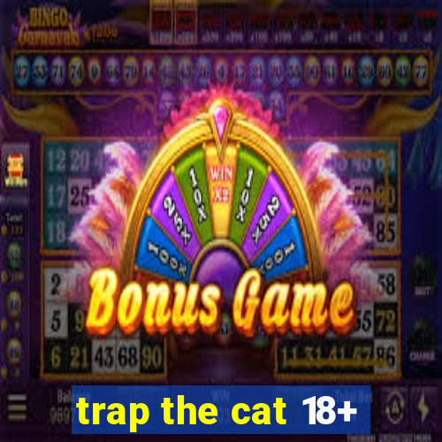 trap the cat 18+