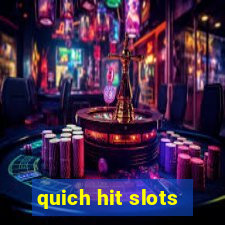 quich hit slots