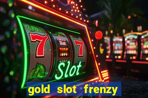 gold slot frenzy paga mesmo