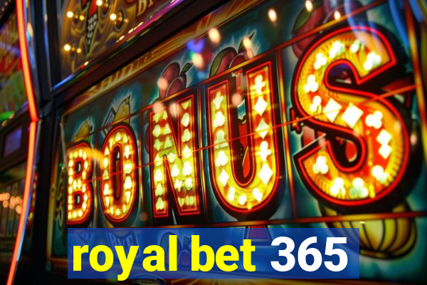 royal bet 365