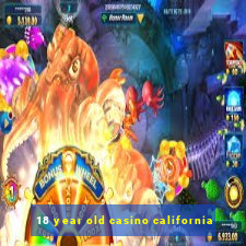 18 year old casino california