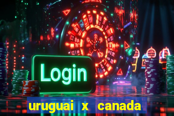 uruguai x canada onde assistir