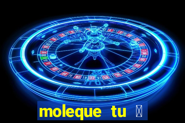 moleque tu 茅 doido 4