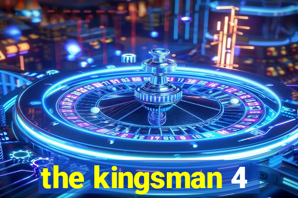 the kingsman 4