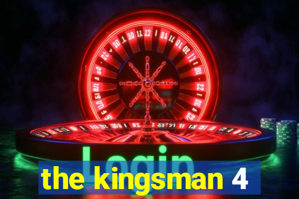 the kingsman 4