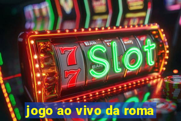 jogo ao vivo da roma