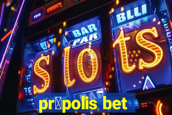 pr贸polis bet