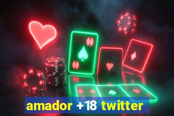 amador +18 twitter