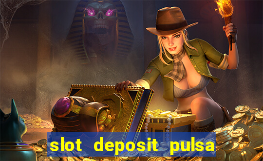 slot deposit pulsa tanpa potongan