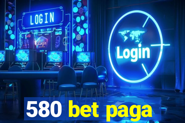 580 bet paga