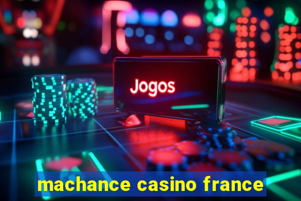 machance casino france