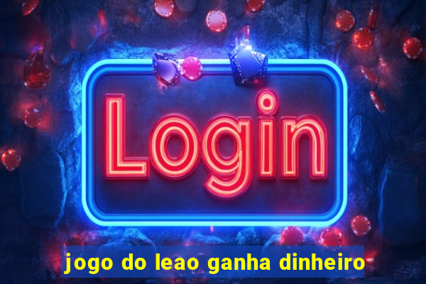 jogo do leao ganha dinheiro