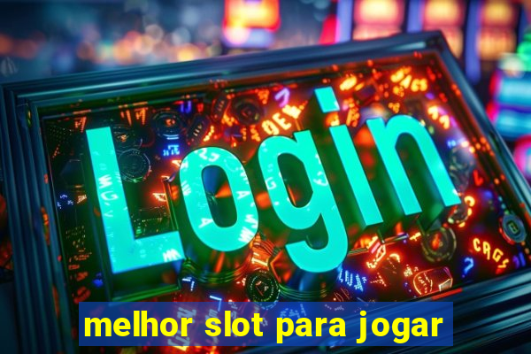 melhor slot para jogar