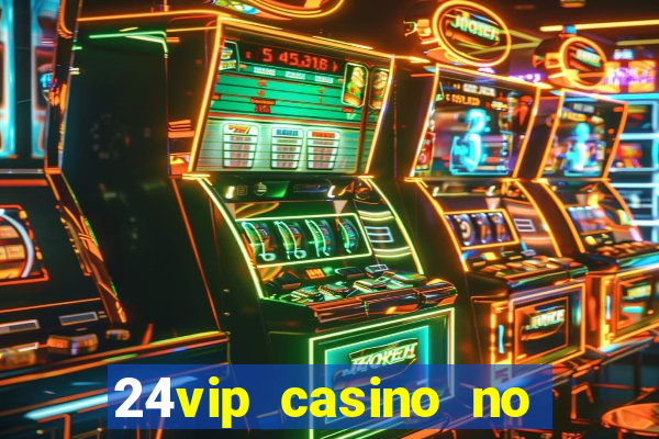 24vip casino no deposit bonus codes 2021