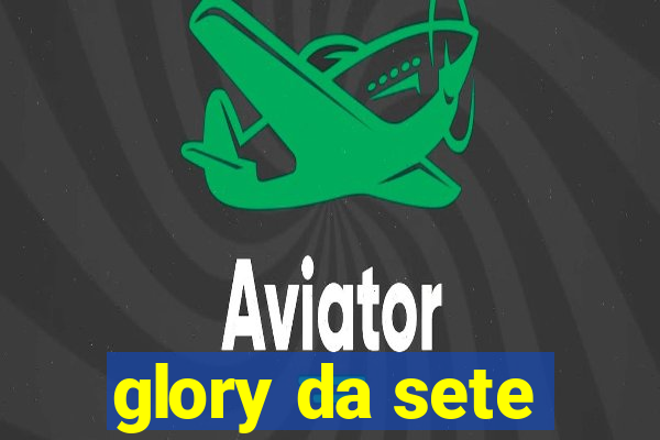 glory da sete