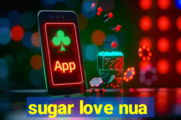 sugar love nua