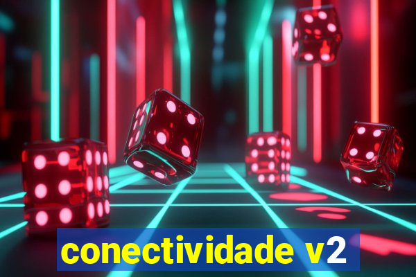 conectividade v2