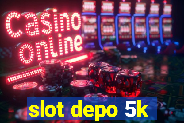 slot depo 5k