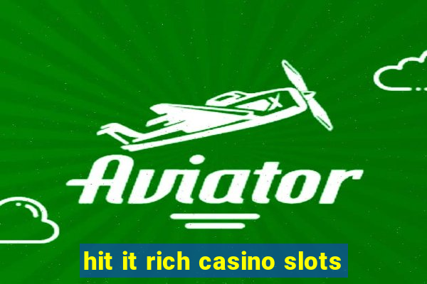 hit it rich casino slots