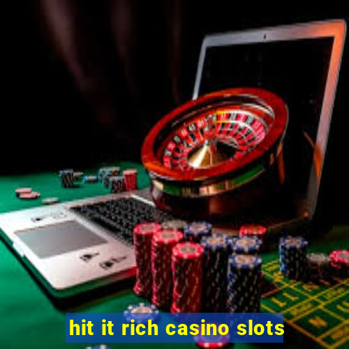 hit it rich casino slots