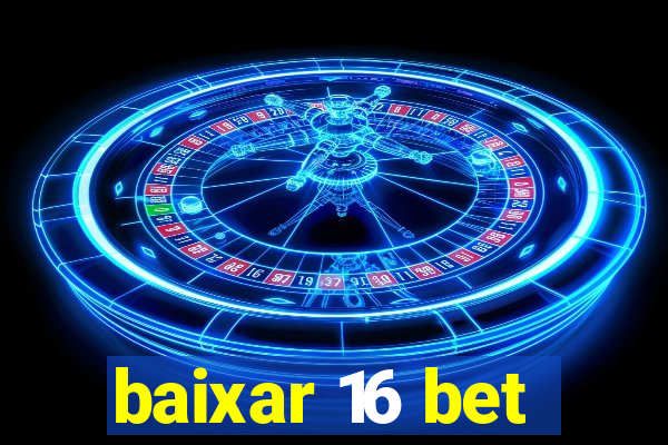 baixar 16 bet