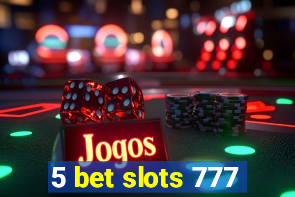 5 bet slots 777