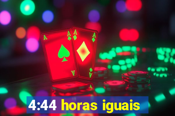 4:44 horas iguais