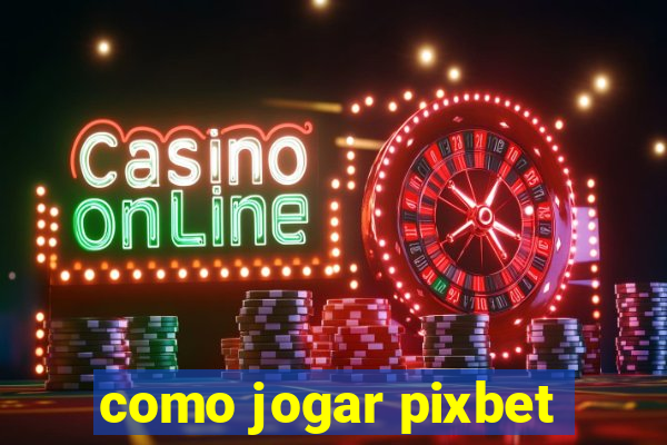 como jogar pixbet