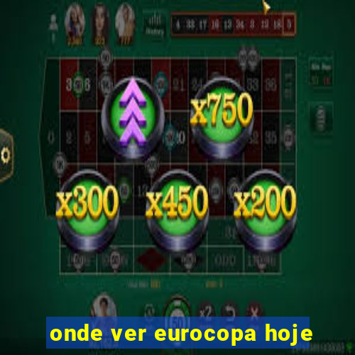 onde ver eurocopa hoje