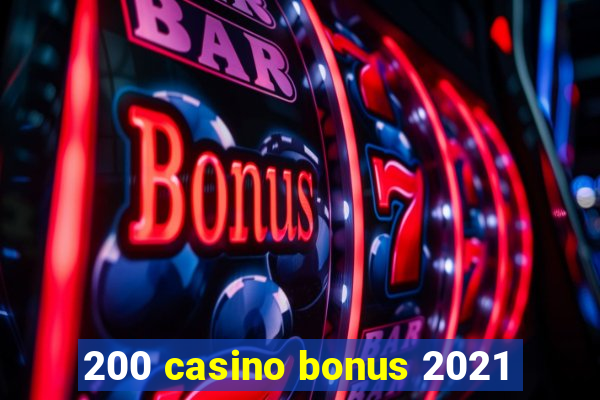 200 casino bonus 2021