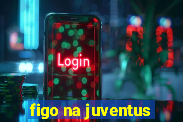 figo na juventus