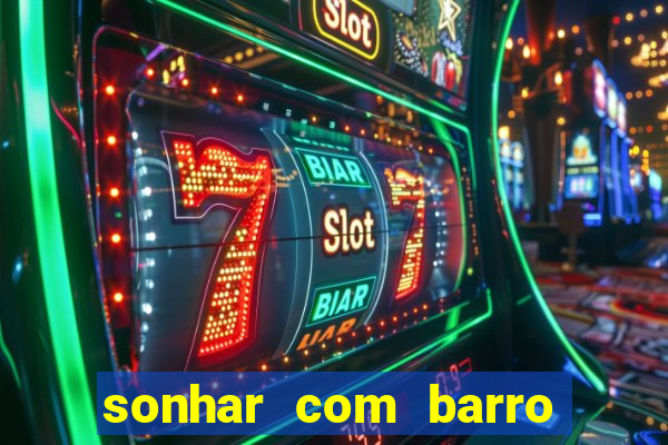 sonhar com barro no jogo do bicho