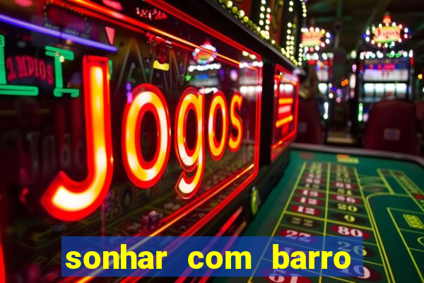 sonhar com barro no jogo do bicho