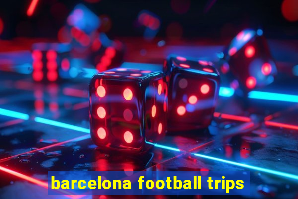 barcelona football trips